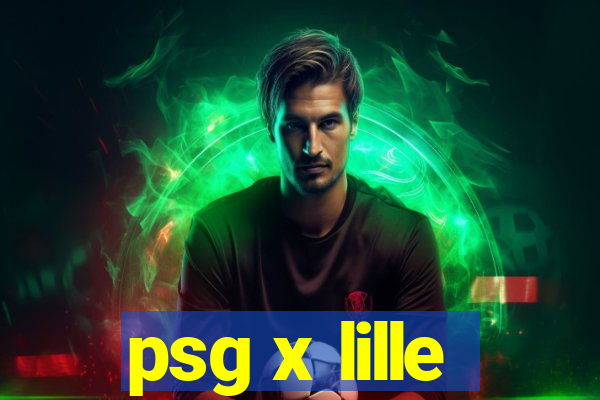 psg x lille