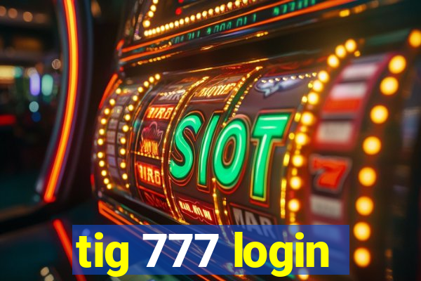 tig 777 login