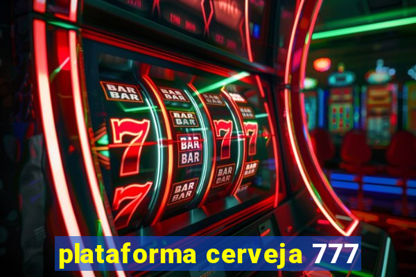 plataforma cerveja 777