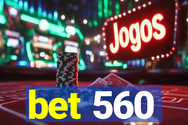 bet 560