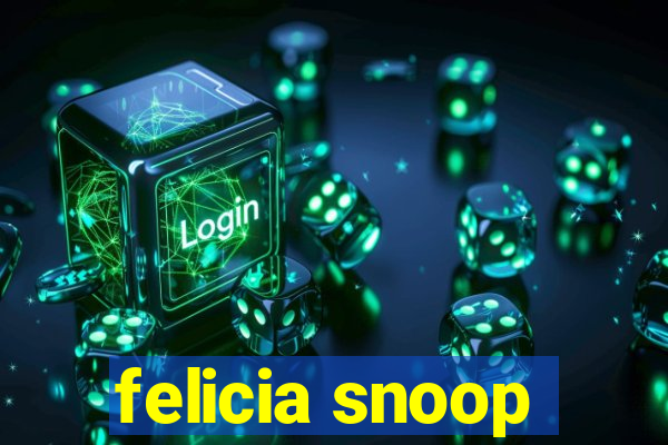 felicia snoop