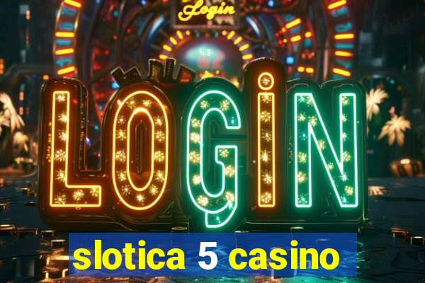 slotica 5 casino