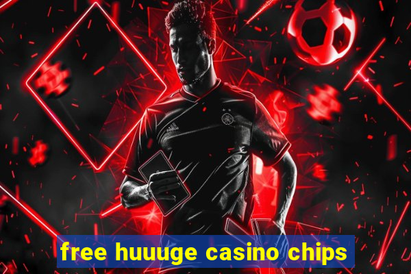 free huuuge casino chips