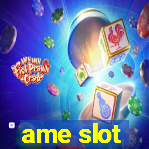 ame slot