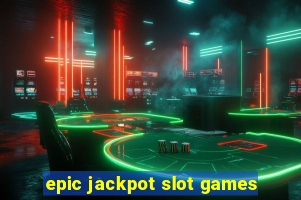 epic jackpot slot games