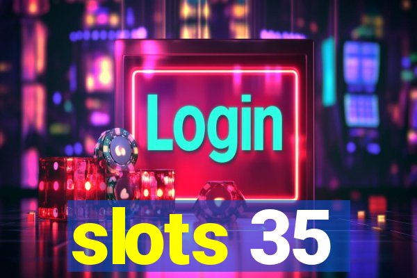 slots 35