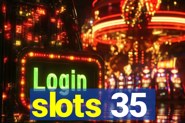 slots 35