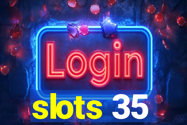 slots 35