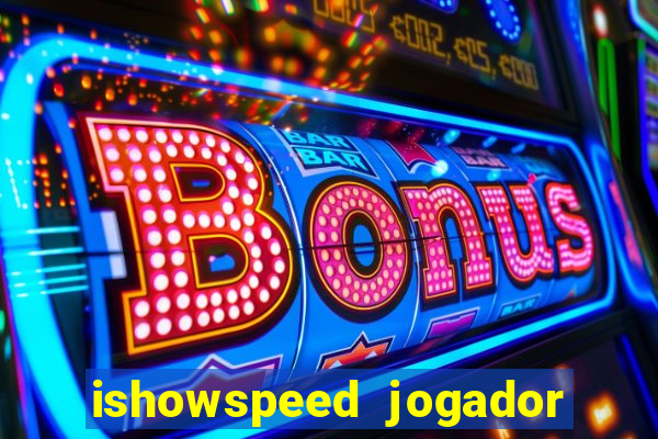 ishowspeed jogador de futebol