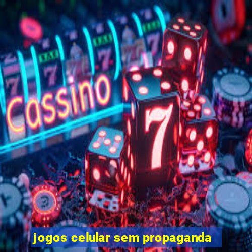 jogos celular sem propaganda