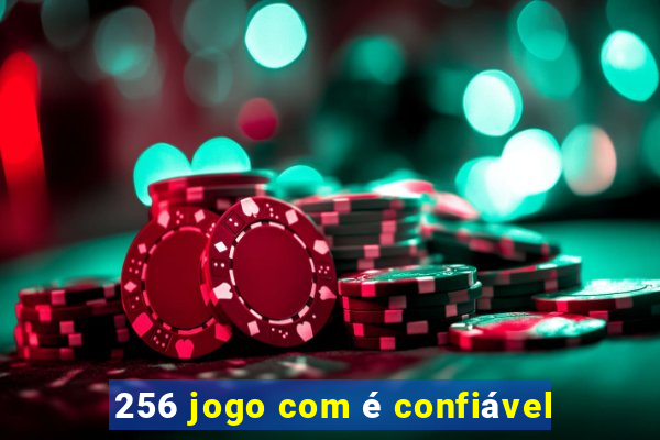 256 jogo com é confiável