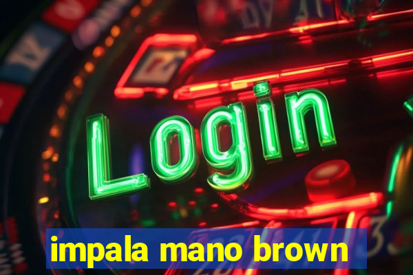 impala mano brown