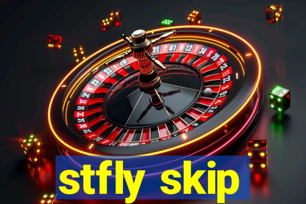 stfly skip