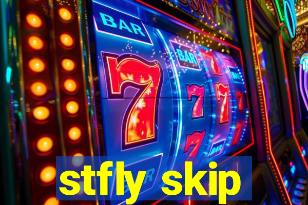 stfly skip