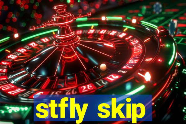 stfly skip