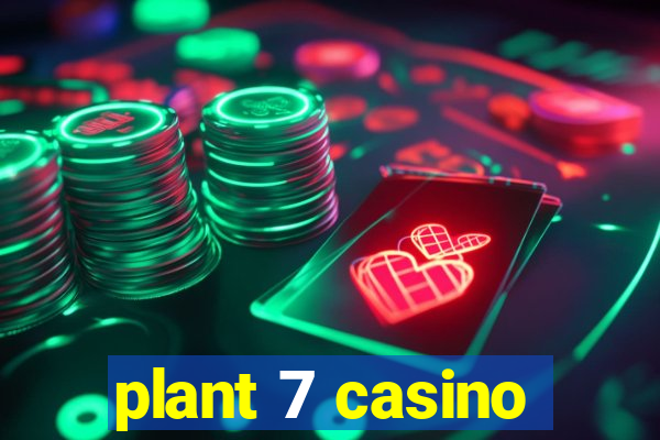 plant 7 casino