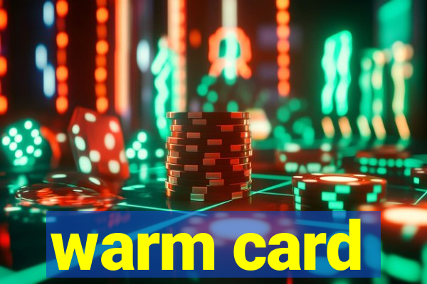 warm card