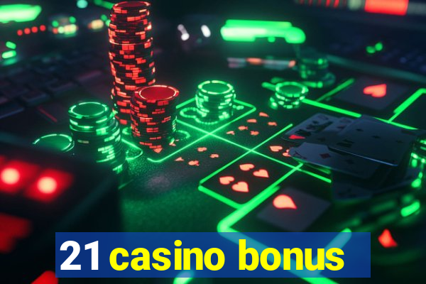 21 casino bonus