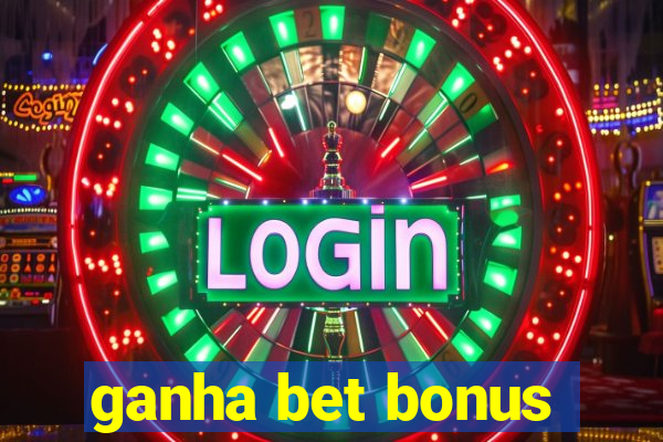 ganha bet bonus