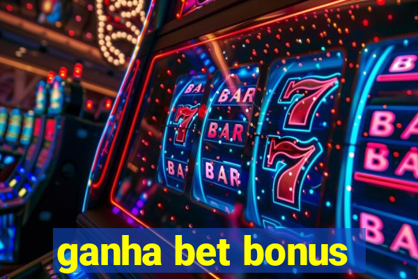 ganha bet bonus