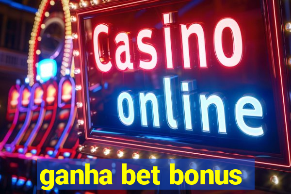 ganha bet bonus