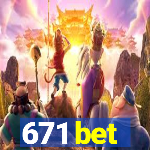 671 bet