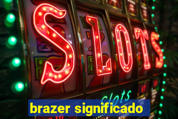 brazer significado