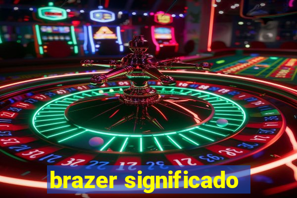 brazer significado