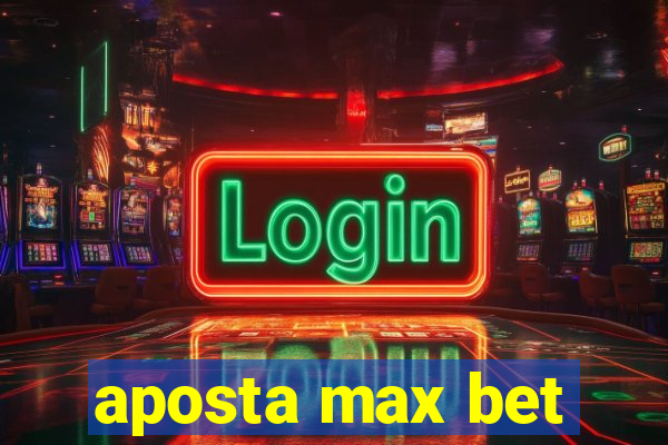 aposta max bet