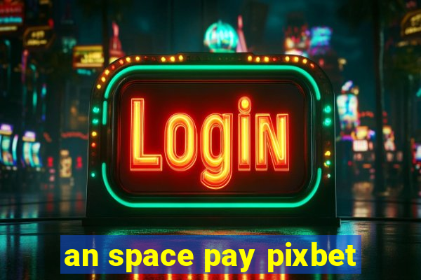 an space pay pixbet