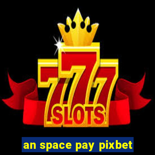 an space pay pixbet