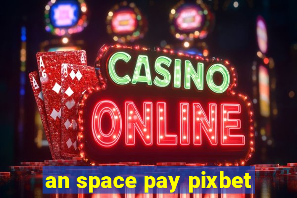 an space pay pixbet