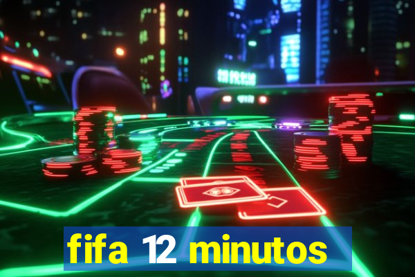 fifa 12 minutos