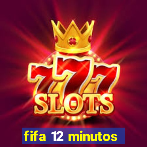 fifa 12 minutos