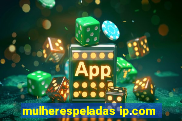 mulherespeladas ip.com