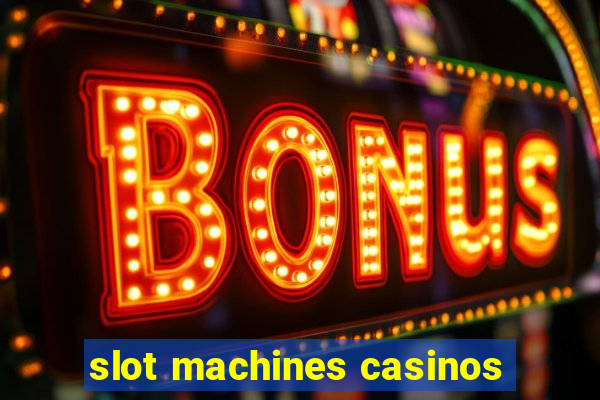 slot machines casinos