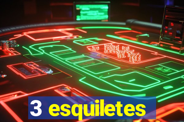 3 esquiletes