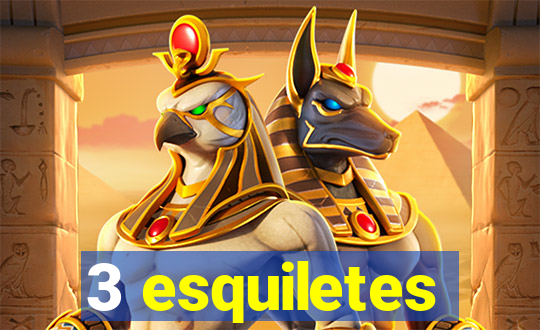 3 esquiletes