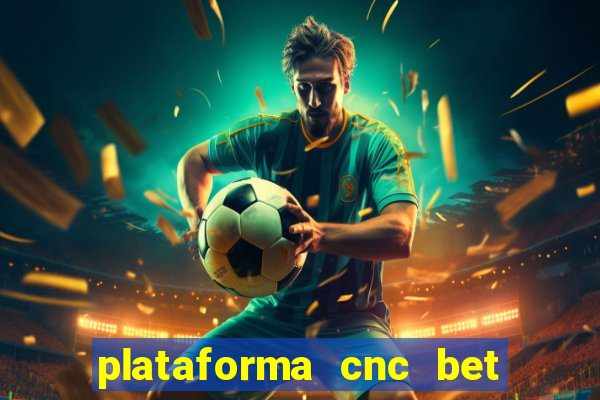 plataforma cnc bet é confiável