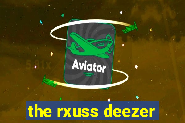 the rxuss deezer