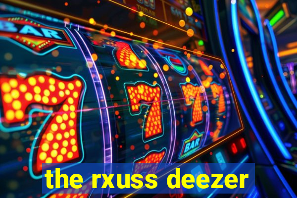 the rxuss deezer