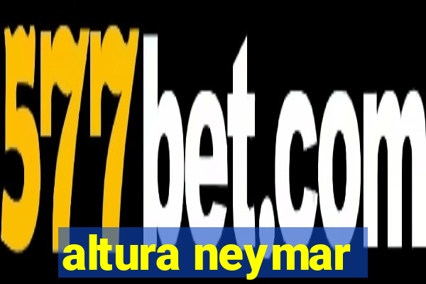 altura neymar