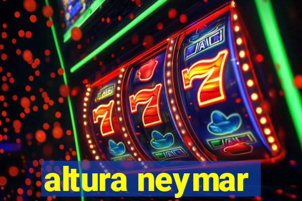 altura neymar