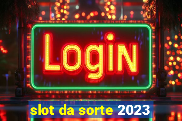 slot da sorte 2023