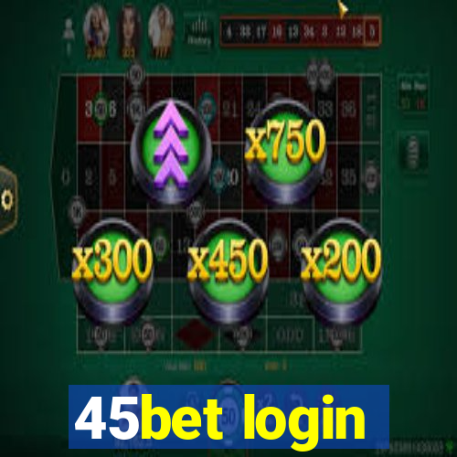 45bet login