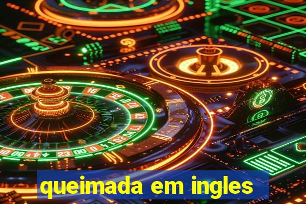 queimada em ingles