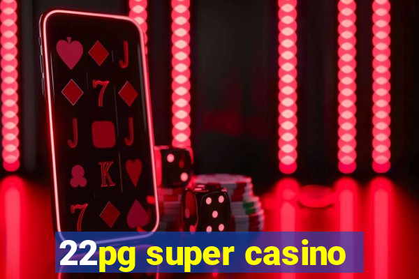 22pg super casino