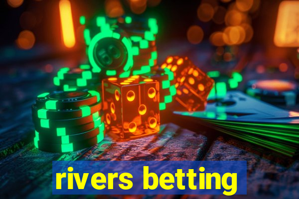 rivers betting