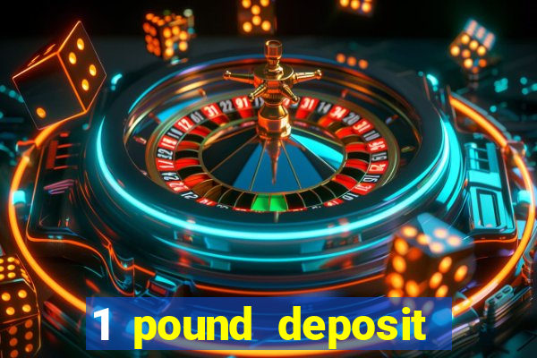 1 pound deposit casino bonus