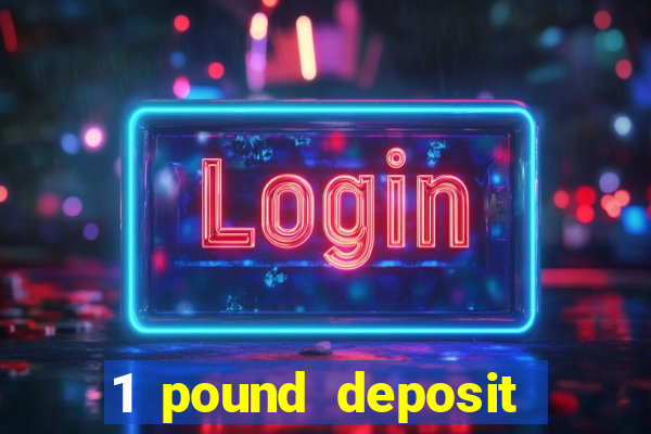 1 pound deposit casino bonus